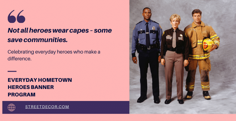 HomeTown Heroes Banner Program- Not all heroes wear capes – some save communities.